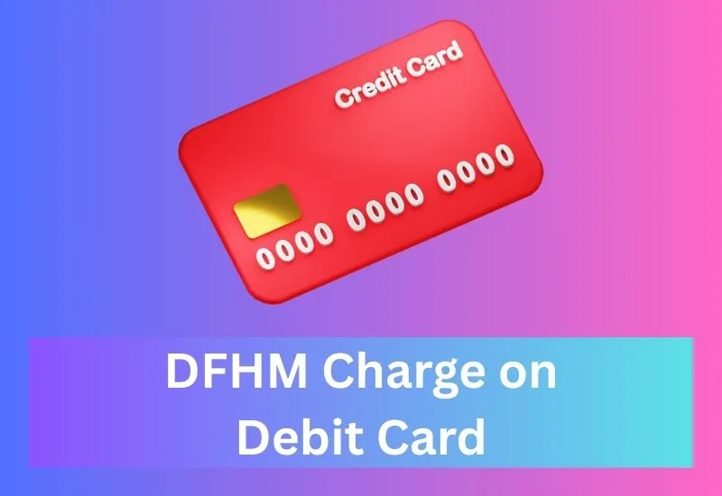 DFHM Charge on Debit Card