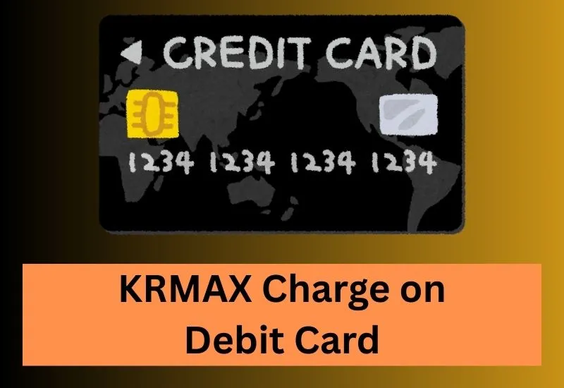 KRMAX Charge on Debit Card