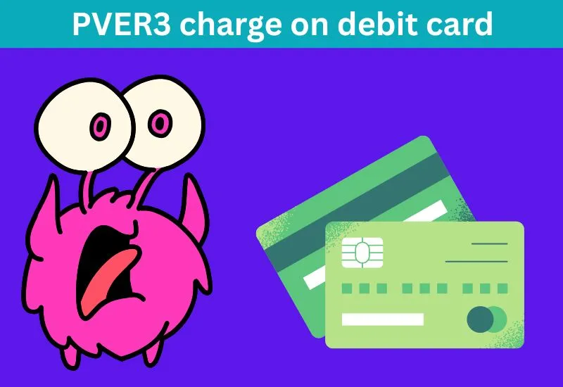 PVER3 charge on debit card